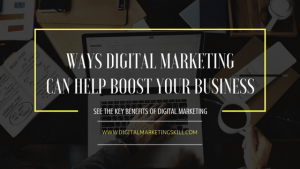 WAYS DIGITAL MARKETING CAN HELP BOOST YOUR BUSINESS