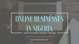 Latest Online Businesses in Nigeria - How To Make Money Online in Nigeria