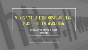 Why is a website the most important part of Digital Marketing