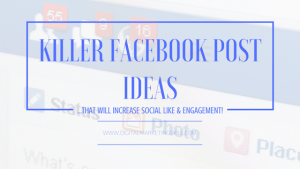 killer Facebook post ideas that will increase likes and engagement