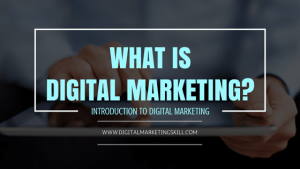 What is Digital Marketing? A Complete Step by Step Guide For Beginners