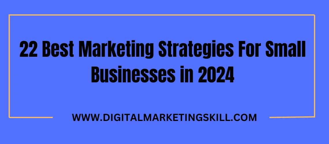 22 Marketing Strategies For Small Businesses in 2024