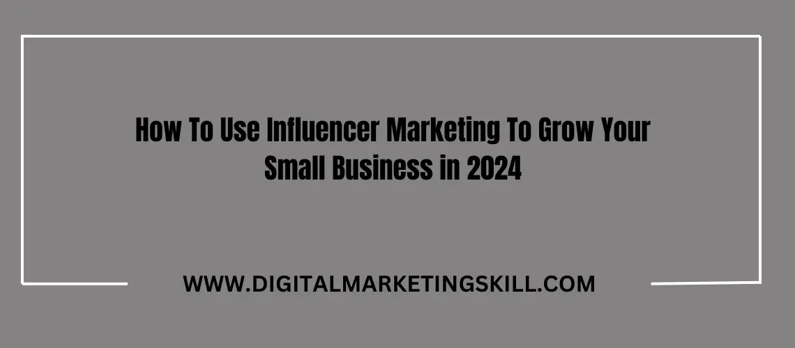 How To Use Influencer Marketing For Your Small Business