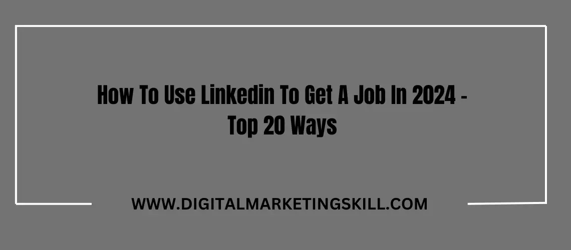 How To Use LinkedIn For Your Job Search In 2024 - 20 Best Tips