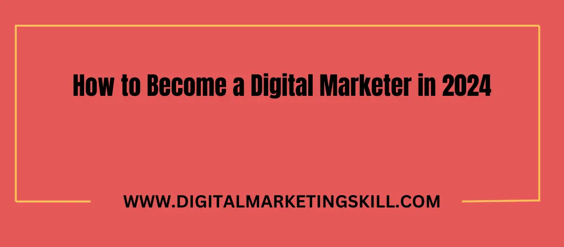 How to Become a Digital Marketer in 2024