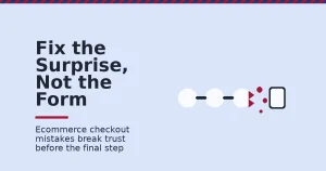 Ecommerce checkout mistakes shown as a checkout path with a crimson break where a cost surprise or forced login turns shoppers away
