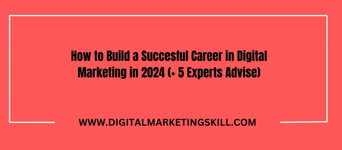 How to Build a Succesful Career in Digital Marketing