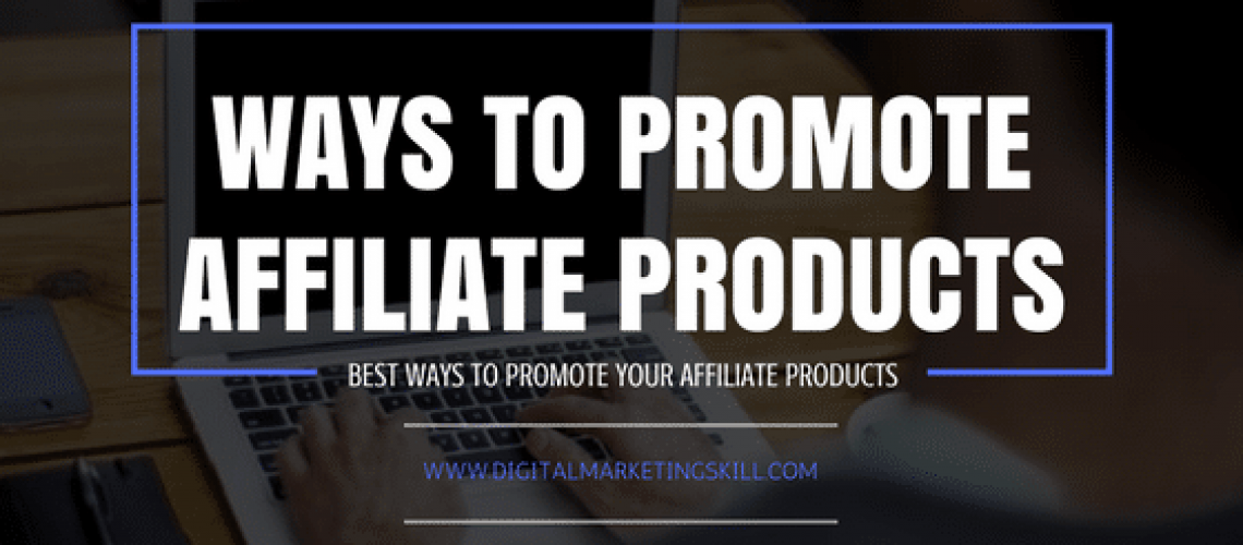 WAYS TO PROMOTE AFFILIATE PRODUCTS