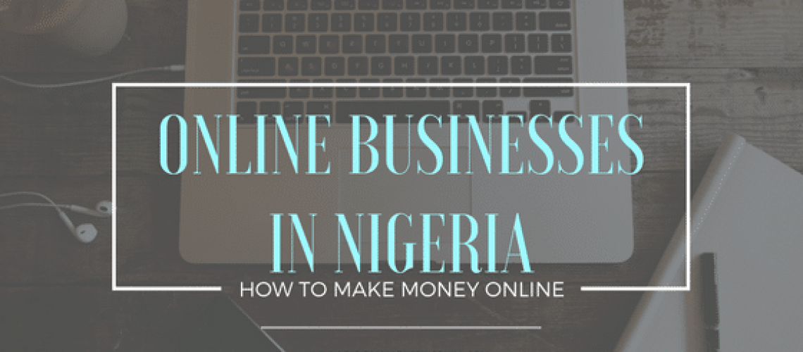 Latest Online Businesses in Nigeria - How To Make Money Online in Nigeria